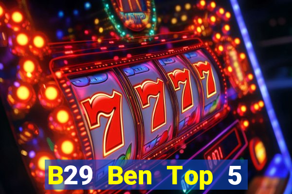 B29 Ben Top 5 Game Bài Đổi Thưởng