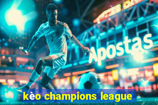 kèo champions league