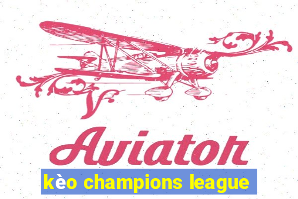 kèo champions league