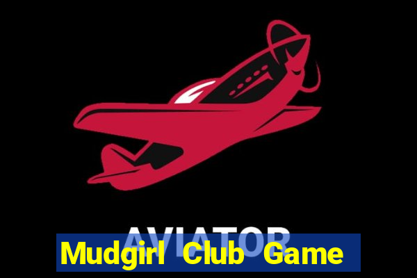 Mudgirl Club Game Bài Tài Xỉu