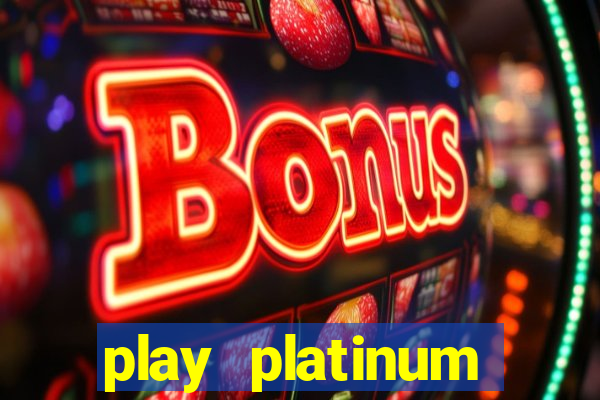 play platinum online casino