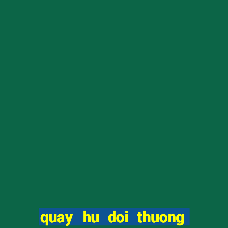 quay hu doi thuong banh club