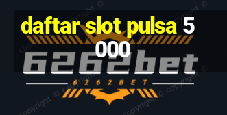 daftar slot pulsa 5000