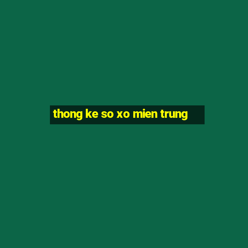 thong ke so xo mien trung