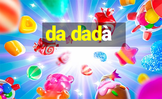 da dadà