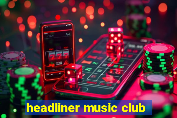 headliner music club