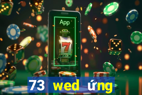 73 wed ứng dụng xổ số