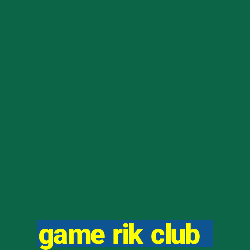 game rik club