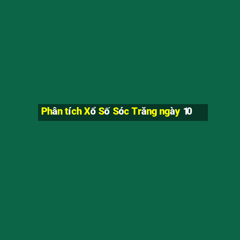 Phân tích Xổ Số Sóc Trăng ngày 10