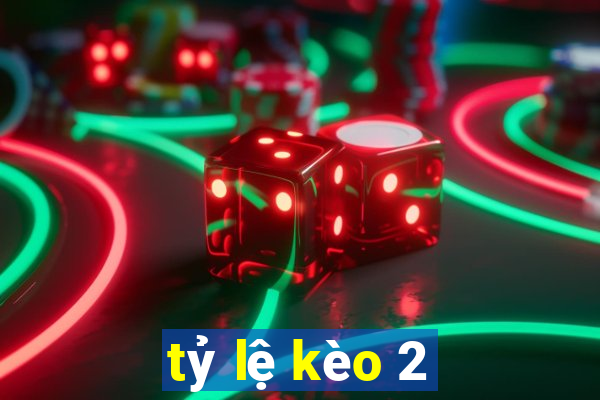 tỷ lệ kèo 2