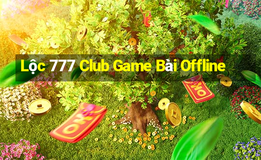 Lộc 777 Club Game Bài Offline