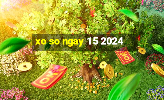 xo so ngay 1 5 2024