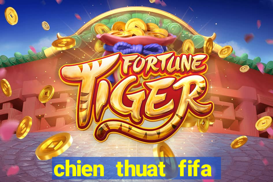 chien thuat fifa moi nhat