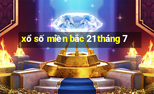 xổ số miền bắc 21 tháng 7