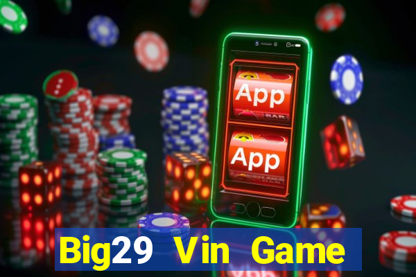 Big29 Vin Game Bài Live