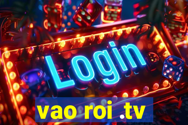 vao roi .tv