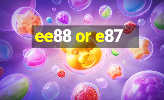 ee88 or e87