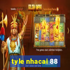 tyle nhacai 88