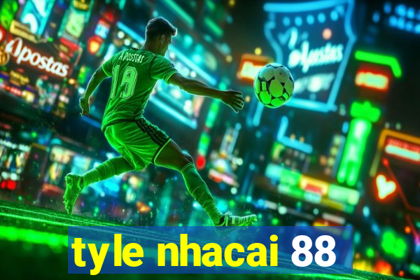 tyle nhacai 88