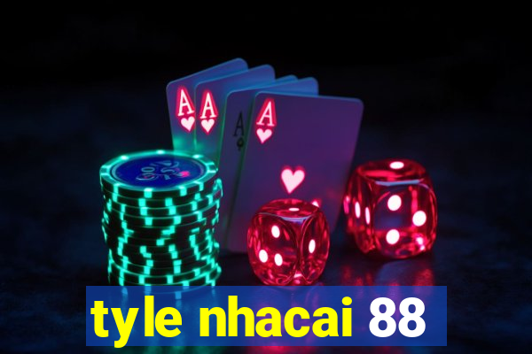 tyle nhacai 88