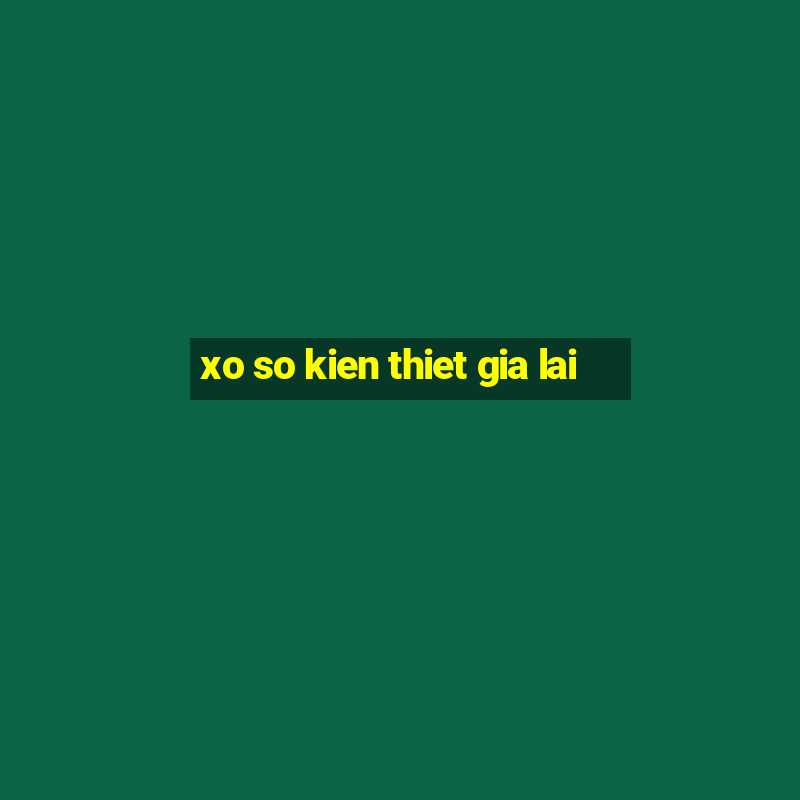 xo so kien thiet gia lai