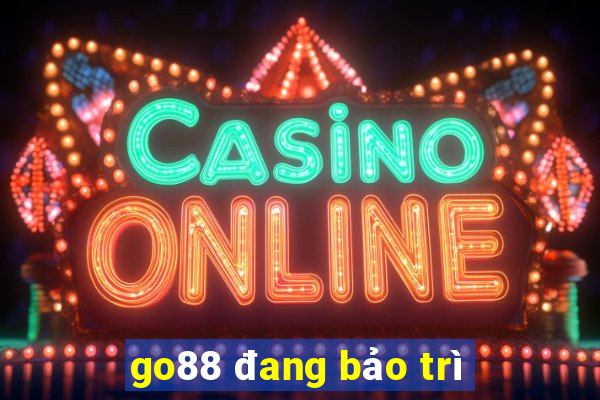 go88 đang bảo trì