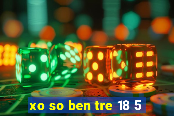 xo so ben tre 18 5