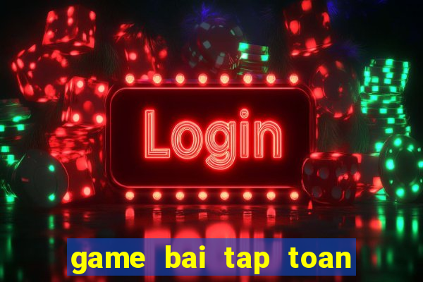 game bai tap toan lop 5