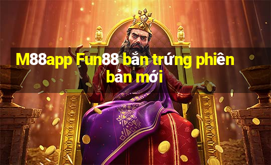 M88app Fun88 bắn trứng phiên bản mới