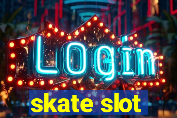 skate slot