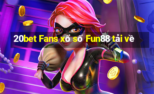 20bet Fans xổ số Fun88 tải về