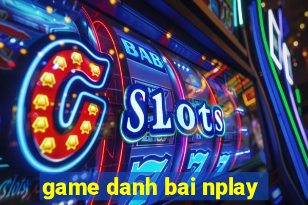 game danh bai nplay