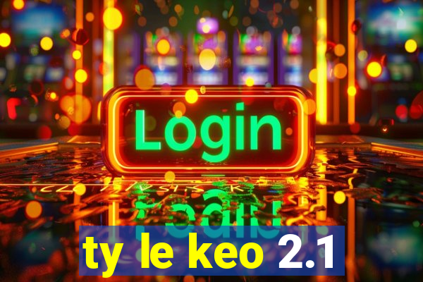 ty le keo 2.1