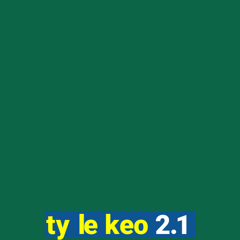 ty le keo 2.1