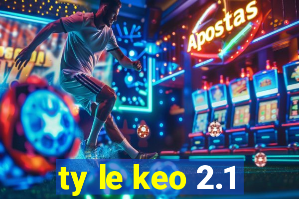 ty le keo 2.1