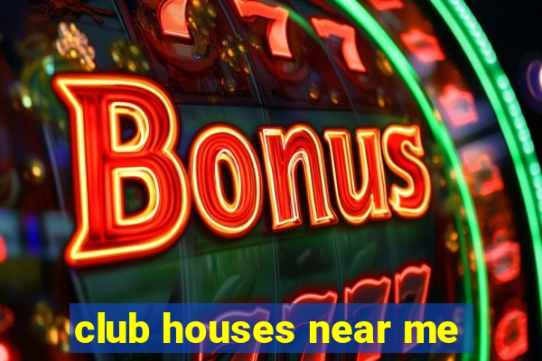 club houses near me