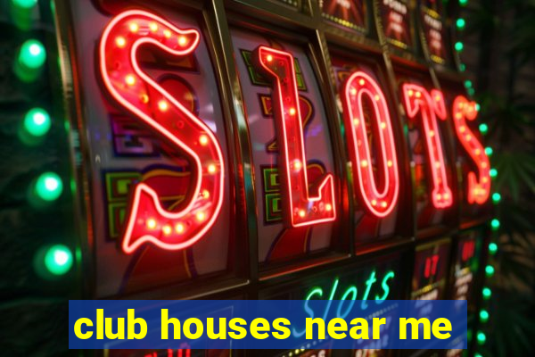 club houses near me