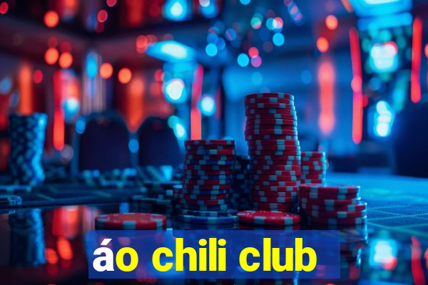 áo chili club