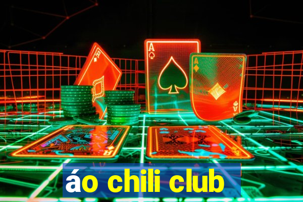 áo chili club