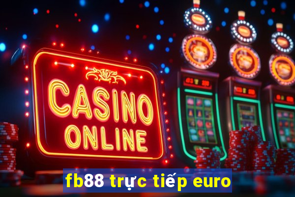 fb88 trực tiếp euro