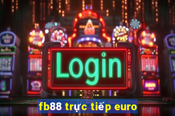 fb88 trực tiếp euro