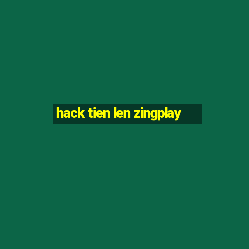 hack tien len zingplay