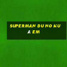 superman du no hu à em