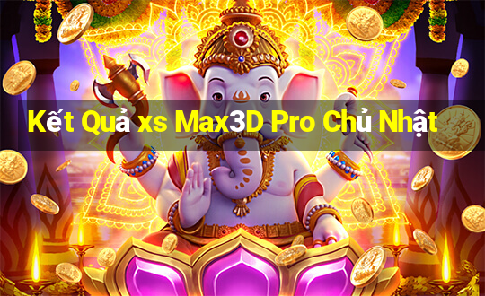 Kết Quả xs Max3D Pro Chủ Nhật