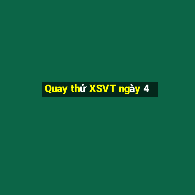 Quay thử XSVT ngày 4