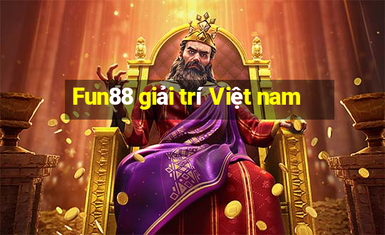 Fun88 giải trí Việt nam