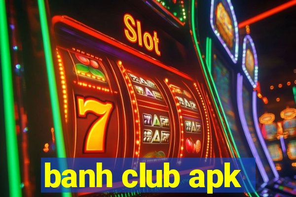 banh club apk