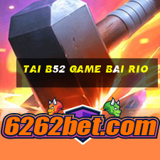 Tai B52 Game Bài Rio