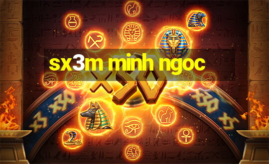 sx3m minh ngoc