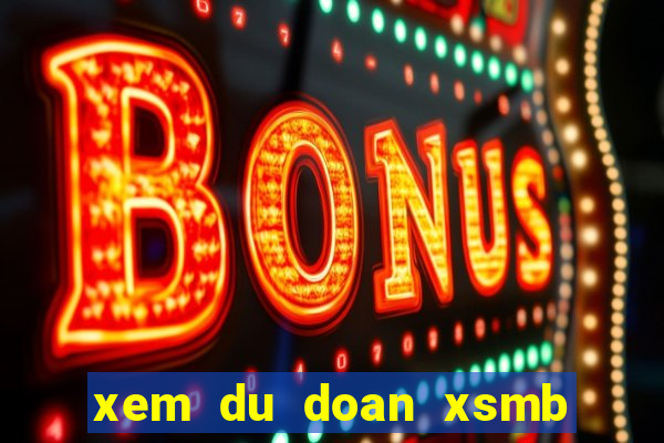 xem du doan xsmb hom nay